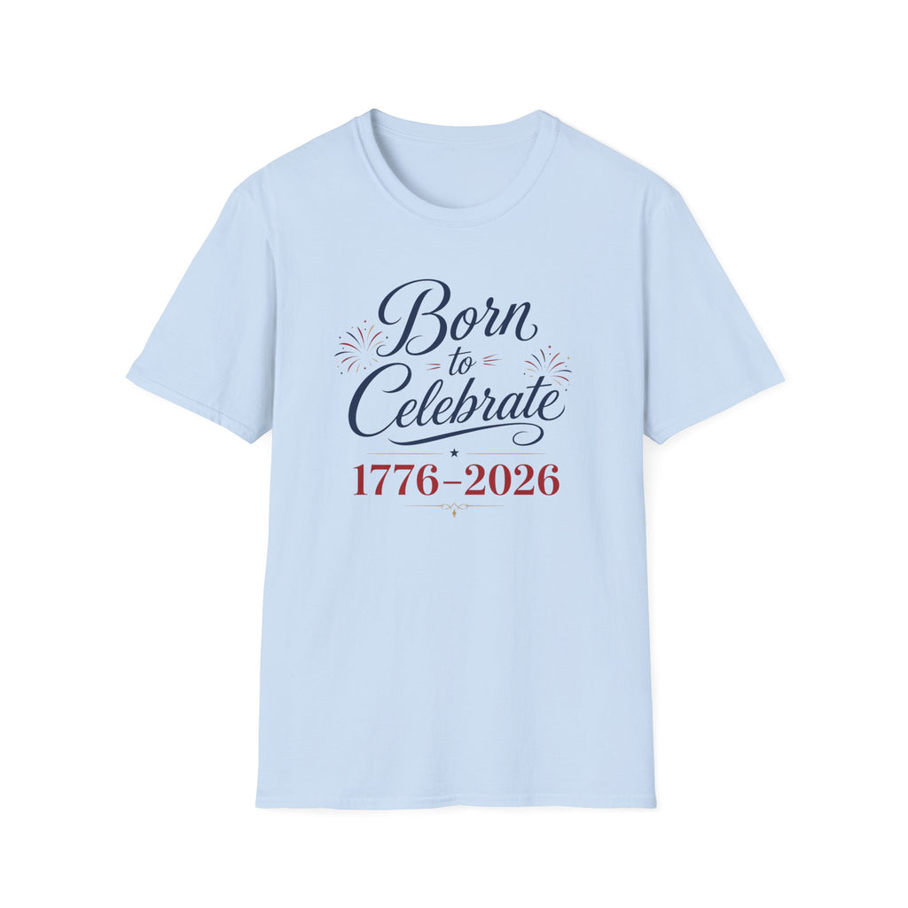 Born to Celebrate 1776 2026 T-Shirt, America 250th Anniversary Calligraphy Tee, Elegant 4th of July Celebration Shirt, Patriotic Script Party Gift