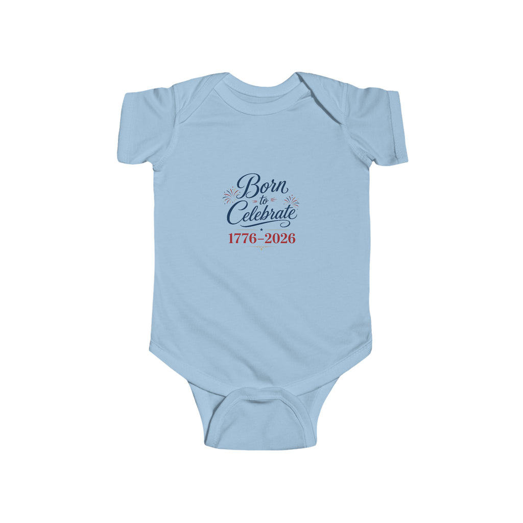 Born to Celebrate 1776 2026 Baby Onesie, Patriotic USA Infant Bodysuit, Red White Blue Star Graphic Outfit, Semiquincentennial Celebration Wear Infant Fine Jersey Bodysuit