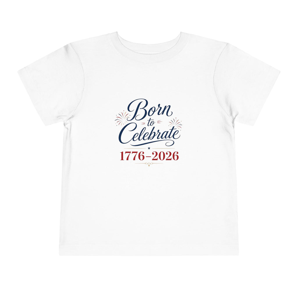 Born to Celebrate 1776 2026 Tee, Patriotic USA Anniversary Shirt, Red White Blue Fireworks Graphic Top, Semiquincentennial Celebration Outfit Toddler Short Sleeve Tee