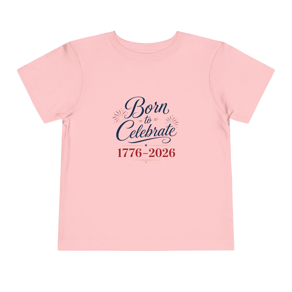 Born to Celebrate 1776 2026 Tee, Patriotic USA Anniversary Shirt, Red White Blue Fireworks Graphic Top, Semiquincentennial Celebration Outfit Toddler Short Sleeve Tee
