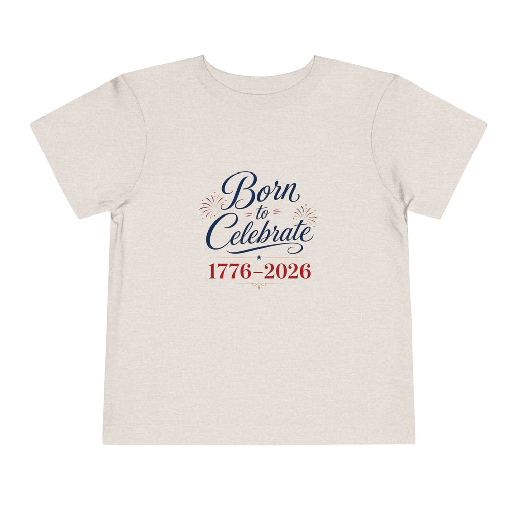 Born to Celebrate 1776 2026 Tee, Patriotic USA Anniversary Shirt, Red White Blue Fireworks Graphic Top, Semiquincentennial Celebration Outfit Toddler Short Sleeve Tee