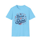 Born To Shine T-Shirt | Patriotic Fireworks Graphic Tee, Fourth Of July Stars Stripes Top