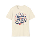 Born To Shine T-Shirt | Patriotic Fireworks Graphic Tee, Fourth Of July Stars Stripes Top