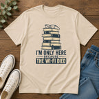 T-Shirt — “I’m Only Here Because The Wi‑Fi Died” Book Stack Graphic