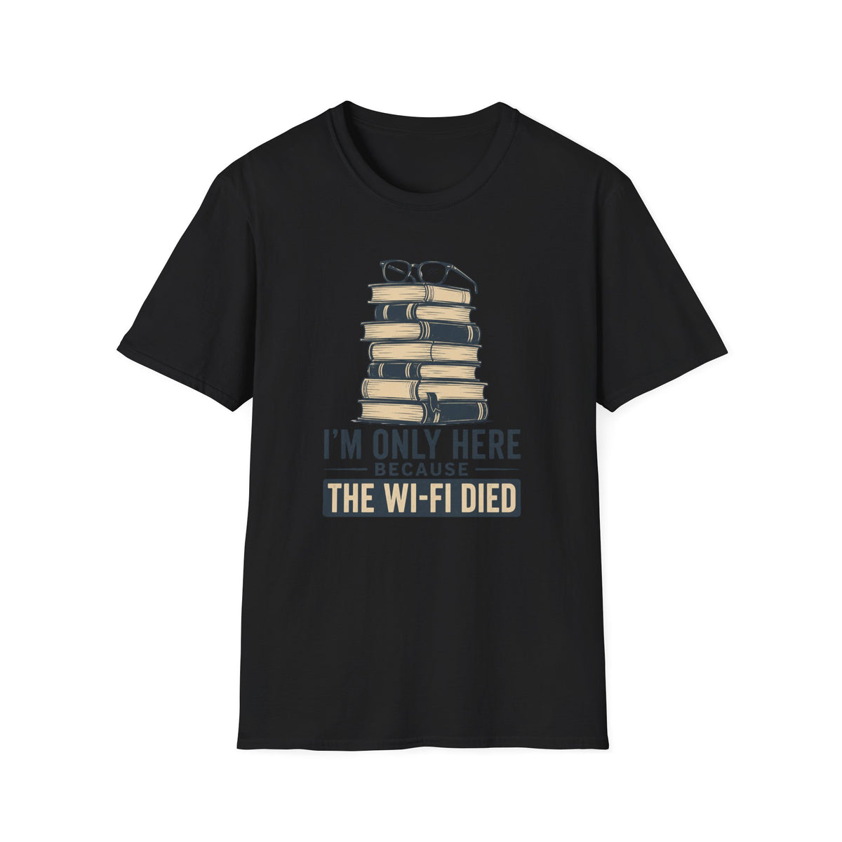 T-Shirt — “I’m Only Here Because The Wi‑Fi Died” Book Stack Graphic